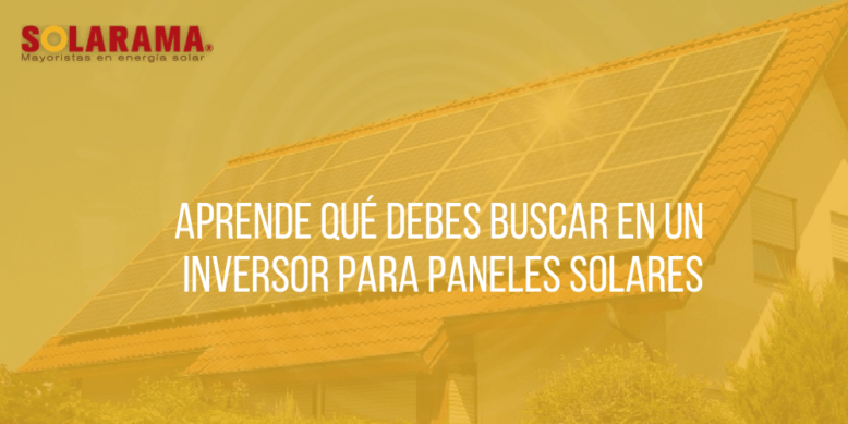 Aprende qué debes buscar en un inversor para paneles solares
