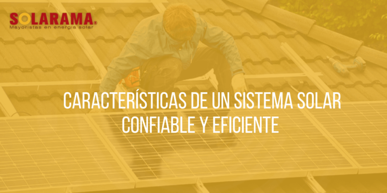 Características de un sistema solar confiable y eficiente