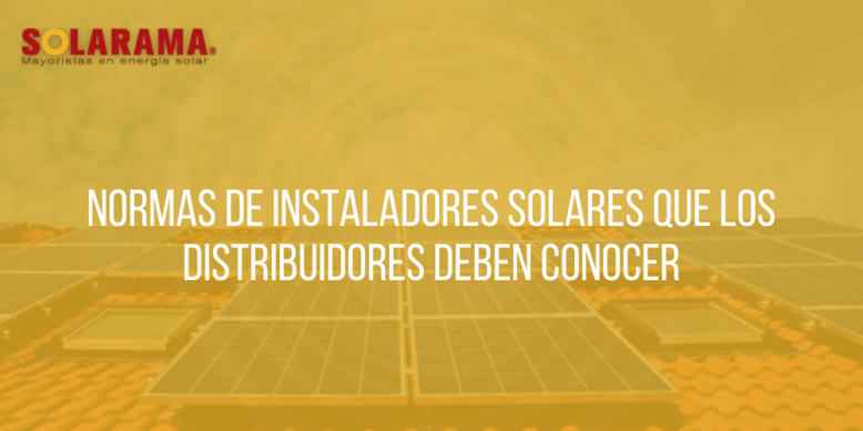 Normas de instaladores solares que los distribuidores deben conocer