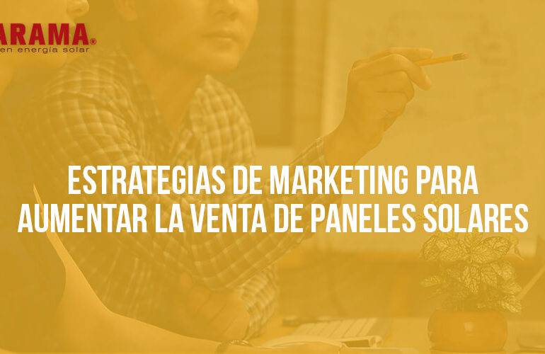 Estrategias de marketing para aumentar la venta de paneles solares estrategias de marketing para paneles solares