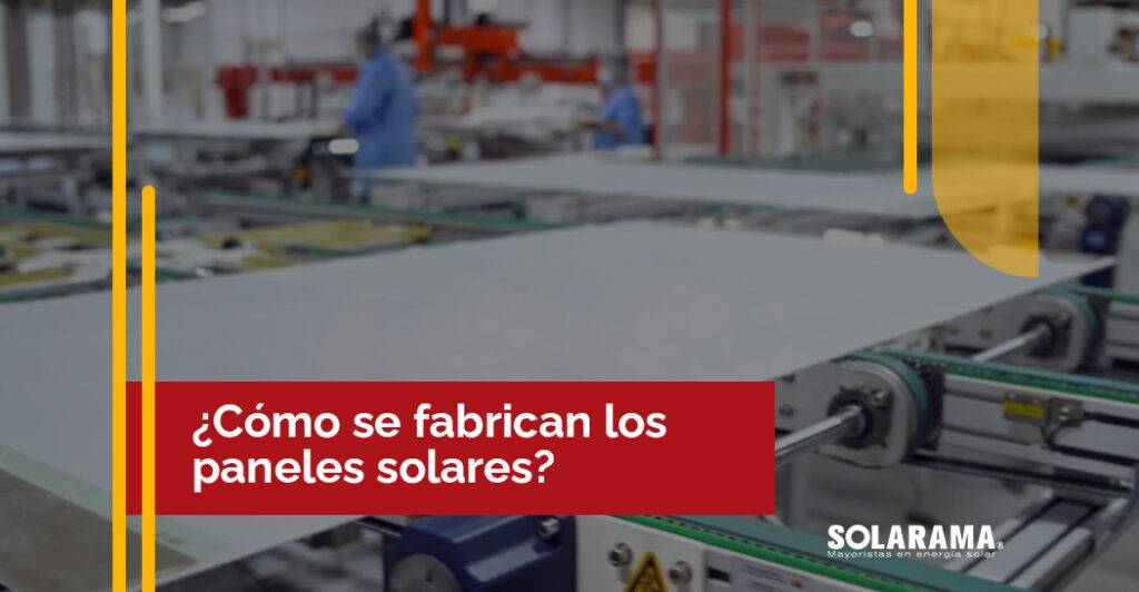 ¿Cómo es la fabricación paneles solares? fabricación paneles solares