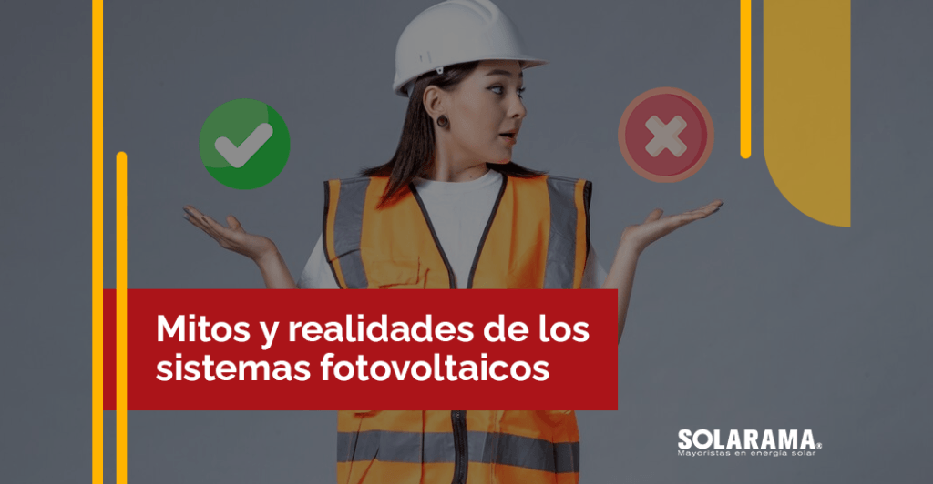 Mitos y realidades de los sistemas fotovoltaicos Mitos y realidades de los sistemas fotovoltaicos