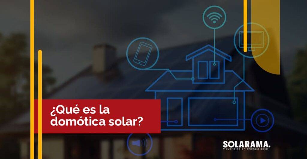 ¿Qué es la domótica solar y cuál es su beneficio? domótica solar