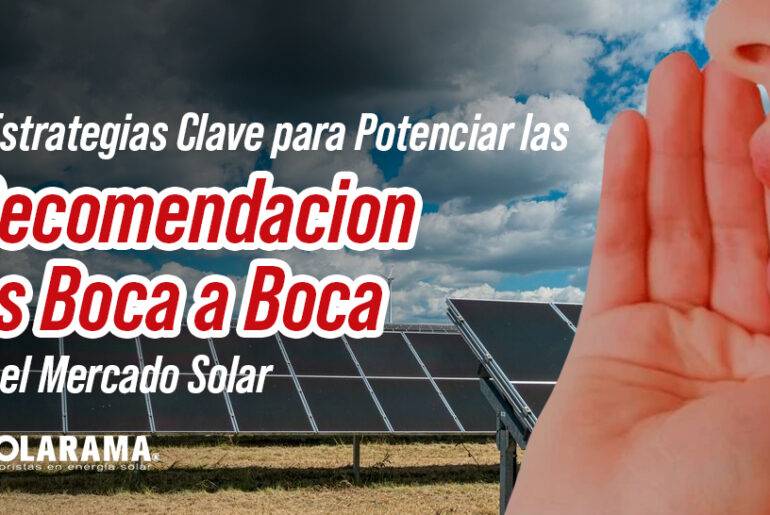 5 Estrategias Clave para Potenciar las Recomendaciones Boca a Boca en el Mercado Solar