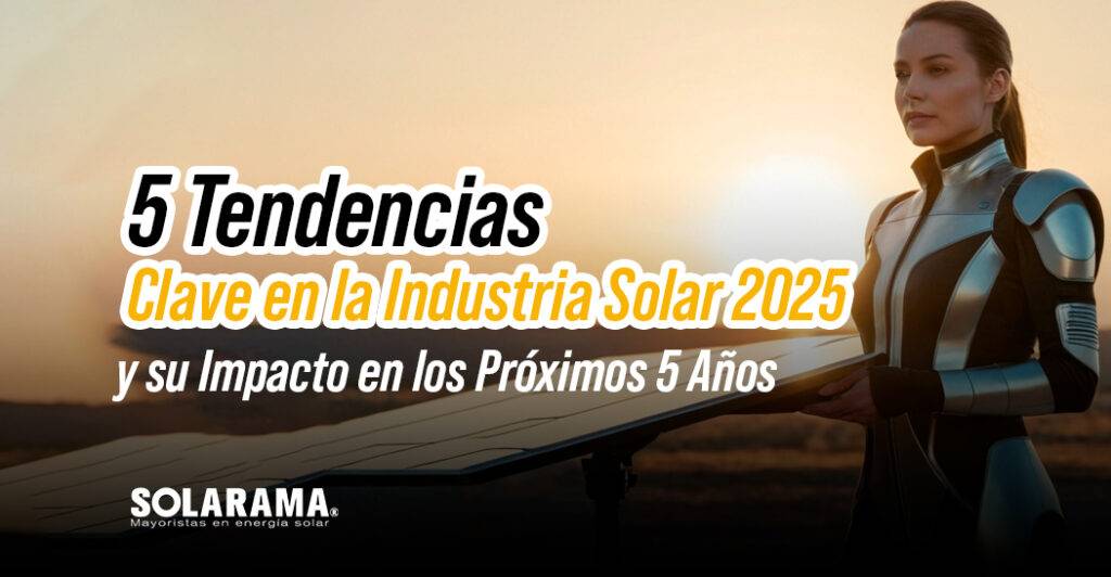5 Tendencias Clave en la Industria Solar 2025 y su Impacto en los Próximos 5 Años