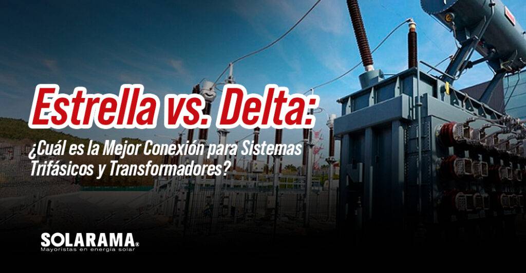Conexiones Estrella vs. Delta: ¿Cuál es la Mejor Conexión para Sistemas Trifásicos y Transformadores?