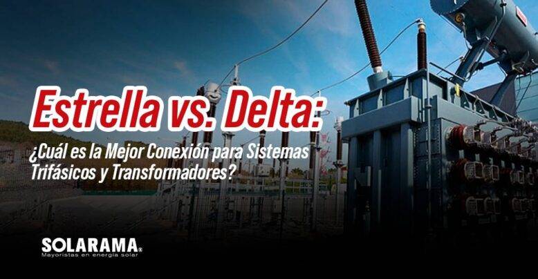 Conexiones Estrella vs. Delta: ¿Cuál es la Mejor Conexión para Sistemas Trifásicos y Transformadores?
