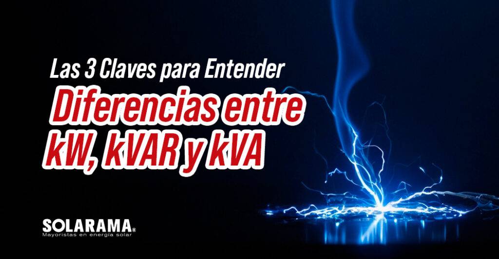 Las 3 Claves para Entender las Diferencias entre kW, kVAR y kVA