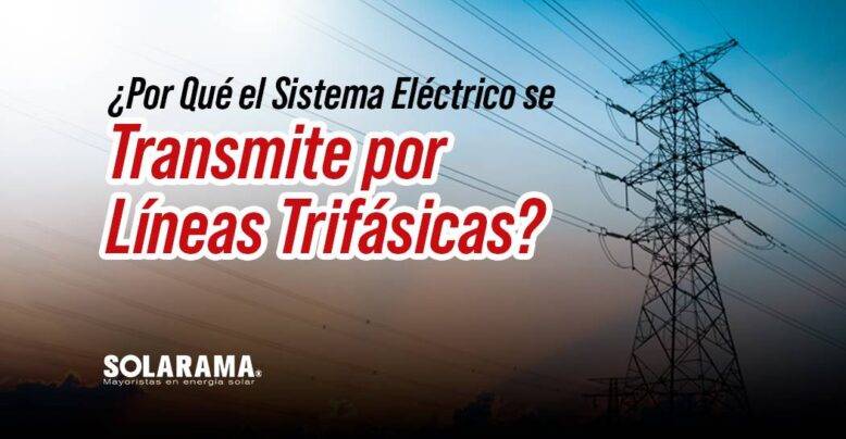 ¿Por Qué el Sistema Eléctrico se Transmite por Líneas Trifásicas?