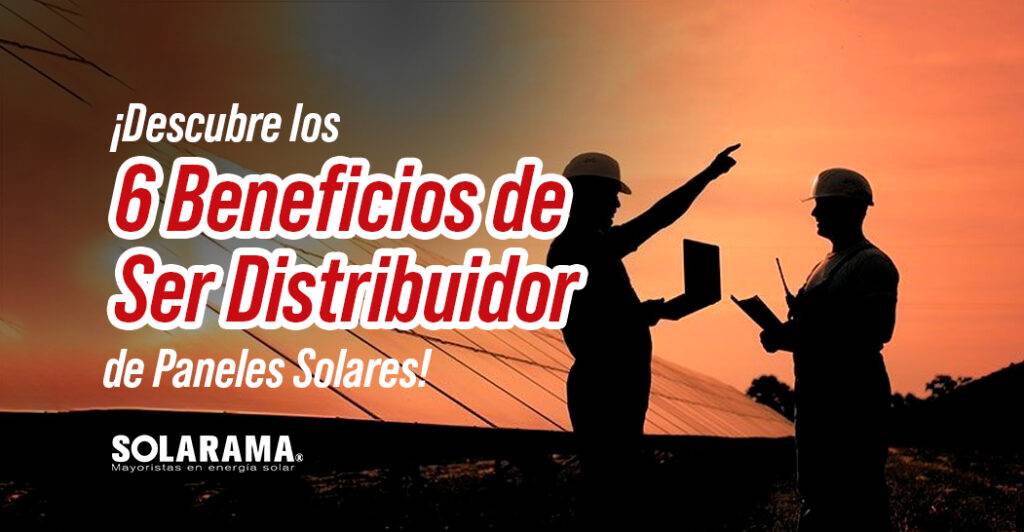 6 Beneficios de Ser Distribuidor de Paneles Solares Distribuidor de Paneles Solares