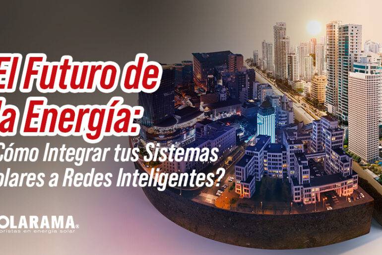 ¿Por qué SOLARAMA es tu aliado de paneles solares? aliado de paneles solares